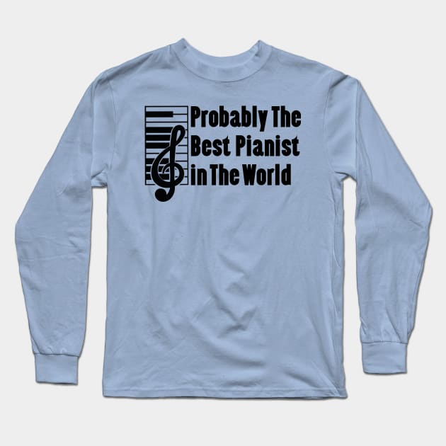 Probably The Best Pianist In The World Long Sleeve T-Shirt by doctor ax